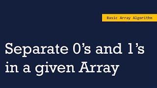 Separate 0 and 1 in a given Array | Basic Array Algorithm
