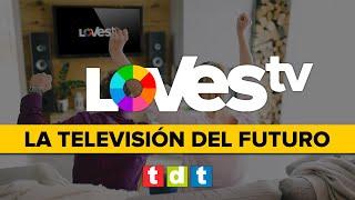 LOVES TV ️ ¿Qué es? La Televisión del Futuro en la TDT de España  