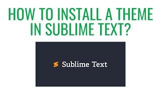 How to Install a Theme in Sublime Text?