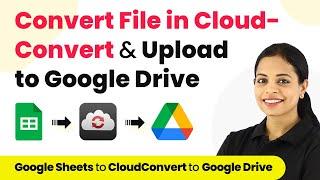 How to Convert a File in CloudConvert & Upload the Files to Google Drive