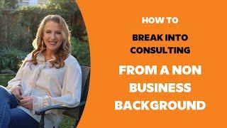 Keys to Land a Consulting Job Without a Business Background