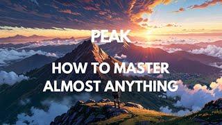 Unlock Mastery: Key Insights from 'Peak: How to Master Almost Anything'