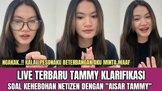 LIVE TERBARU TAMMY KLARIFIKASI SOAL KEHEBOHAN NETIZEN DENGAN YANG BILANG "AISAR TAMMY"