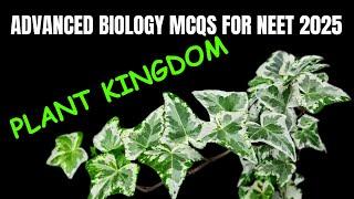 ADVANCED BIOLOGY MCQs for NEET 2025 | Plant Kingdom | by Shiksha House