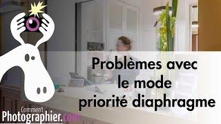 Les difficultés avec le mode priorité diaphragme