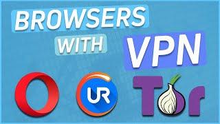 3 Best Browsers with VPN to use in 2024 [FREE]