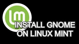 How to install Gnome on Linux Mint