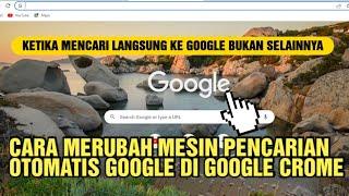 Cara Mengubah Mesin Pencarian otomatis Google di crome