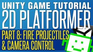 Shooting Projectiles & Camera Control - Unity 2D Platformer Tutorial - Part 8