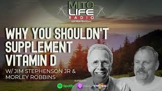 Why You Shouldn't Supplement Vitamin D w: Jim Stephenson Jr & Morely Robbins | Mitolife Radio Ep  #0