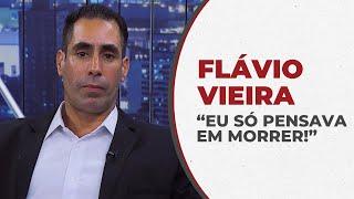 "Eu só pensava em morrer!" - Flávio Vieira