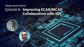 Improving ECAD/MCAD Co-Design with IDX | Printed Circuit Podcast Episode 6