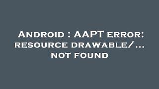 Android : AAPT error: resource drawable/... not found