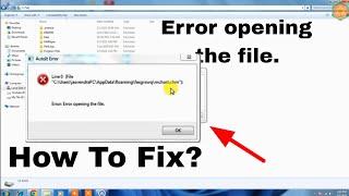 Error: Error opening the file | Line 0 (File || error opening the file | Autolt Error, problem fix