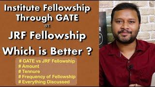 Institute Fellowship Through GATE or JRF Fellowship: Which One is Better ?