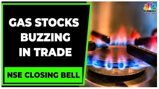 Gas Stocks Like IGL, Mahanagar Gas Are Buzzing In Trade | NSE Closing Bell | CNBC-TV18