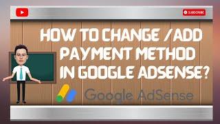 HOW TO CHANGE/ADD PAYMENT METHOD IN GOOGLE ADSENSE?