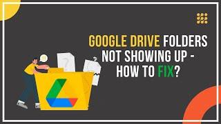Google Drive Folders Not Showing Up – How To Fix?