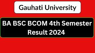 BA BSC BCOM 4th Semester Result 2024 | Gauhati University ।