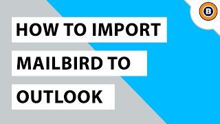 Import Mailbird to Outlook Easily Using an independent software