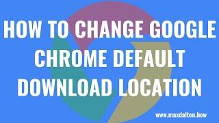 How to Change Google Chrome Default Download Location