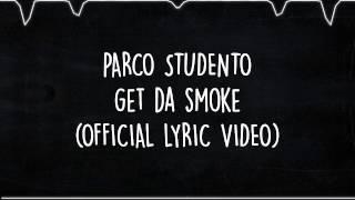 PARCO STUDENTO - GET DA SMOKE  ( OFFICIAL LYRIC VIDEO )