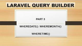 part 3 whereDate and whereTime method | laravel query builder hindi | whereMonth() , whereyear()