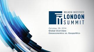 2014 London Summit - Global Overview: Geoeconomics vs. Geopolitics
