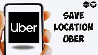 How To Save Location Uber