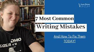 7 Most Common Writing Mistakes—And How to Fix Them TODAY