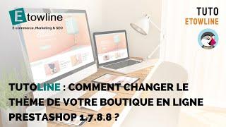 Comment changer le thème de votre boutique en ligne PrestaShop 1.7.8.8 ?