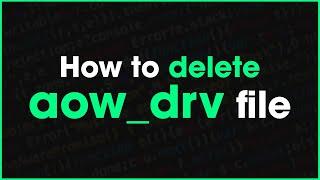 How to delete aow drv file 2023