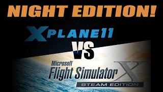FSX vs X PLANE 11 [2] NIGHT EDITION!