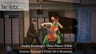 Nadia Boulanger: Three Pieces For Cello & Piano (1914) | Noémie Raymond-Friset; M-A Broekaert
