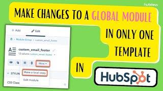 How to make changes to a global module in only one template in HubSpot
