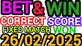 CORRECT SCORE PREDICTIONS 26/02/2025/FOOTBALL PREDICTIONS TODAY/SOCCER BETTING TIPS/SURE TIPS