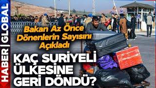 Bakan Ülkesine Dönen Suriyeli Sayısını Açıkladı! Geri Dönen Suriyeliler Türkiye'ye Gelebilecek mi?