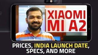 Xiaomi Mi A2 | India Launch Date, Specs, Camera, and Everything Else You Should Know