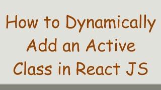 How to Dynamically Add an Active Class in React JS