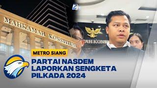 BAHU Partai NasDem Ajukan Empat Laporan Sengketa Pilkada 2024 ke MK - [Metro Siang]