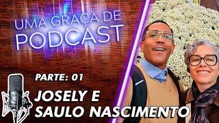 Uma Graça de Podcast - Convidados Josely e Saulo Nascimento - T07E06 - PARTE 01