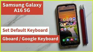 How to Change Default Keyboard to Gboard or Google Keyboard on Samsung Galaxy A16 5G | Easy Setup