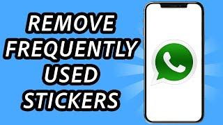 How to remove frequently used stickers on Whatsapp (FULL GUIDE)