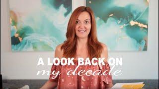 A Look Back On My Last Decade + The Lessons Learned