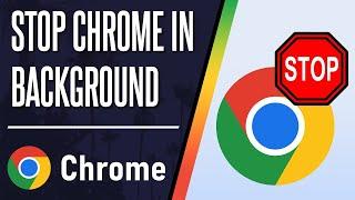 How To Stop Google Chrome Running in the Background When Closed(2024)