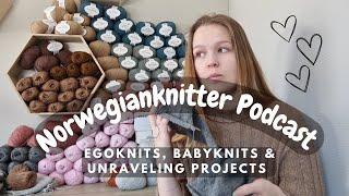 Norwegianknitter Knitting Podcast 004// Egoknits, Babyknits and Unraveling Projects