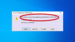 Fix An error occurred applying attributes to the file in Windows 11 / 10 /8/7 - OCCURRED APPLYING