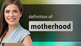 Motherhood — MOTHERHOOD meaning