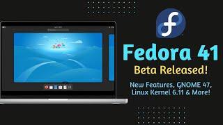 Fedora Linux 41 Beta is Here with GNOME 47 and Linux Kernel 6.11!