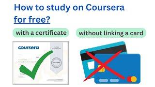 How to study on Coursera FOR FREE with a certificate but without linking a card?